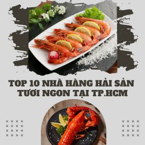 Top 10 nhà hàng hải sản tươi ngon tại TP. HCM