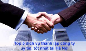 Top 5 dịch vụ thành lập công ty trọn gói tại Hà Nội