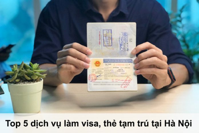 Top 5 công ty dịch vụ làm visa, thẻ tạm trú tại Hà Nội uy tín nhất