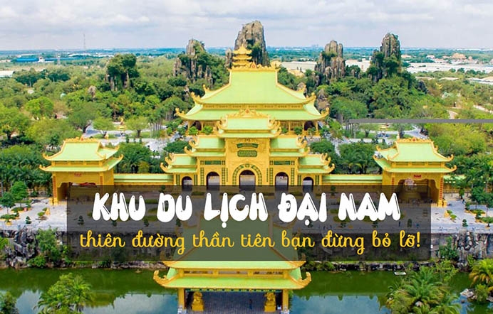 Du lịch Đại Nam - Điểm du lịch gần Sài Gòn nổi tiếng hiện nay