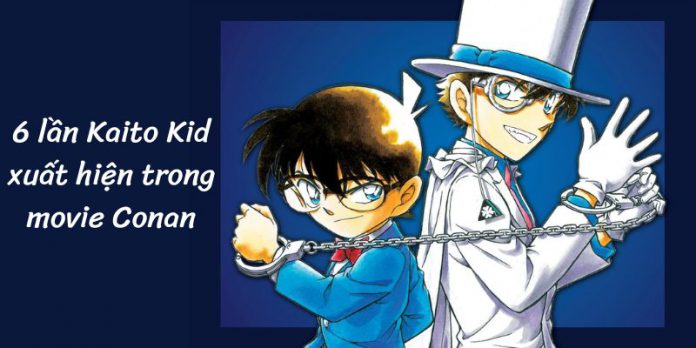 6 lần Kaito Kid xuất hiện trong movie Thám tử lừng danh Conan