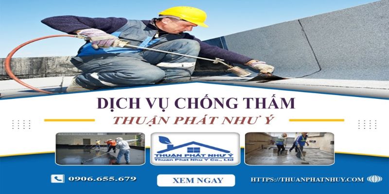 Thuận Phát Như Ý - Dịch vụ chống thấm uy tín tại TPHCM