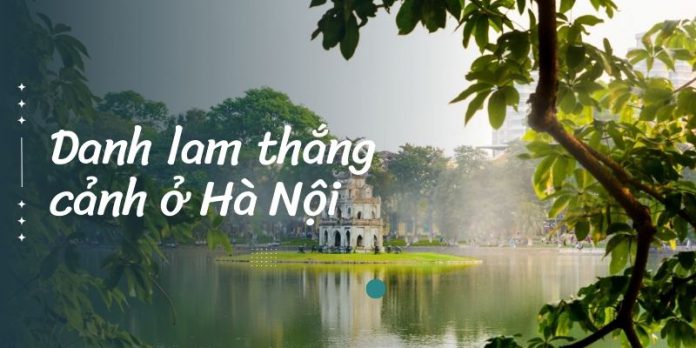 danh lam thắng cảnh đẹp, nổi tiếng ở Hà Nội 